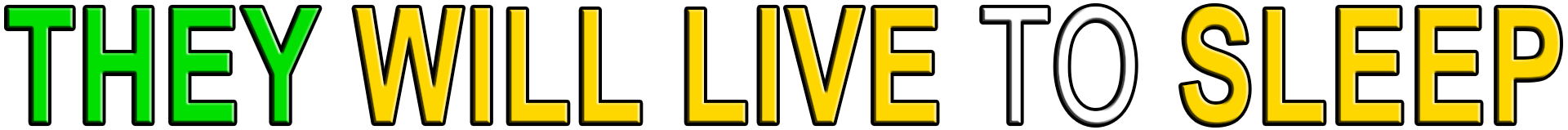 THEY WILL LIVE TO SLEEP